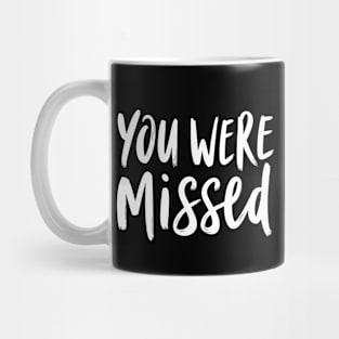 You Were Missed Mug